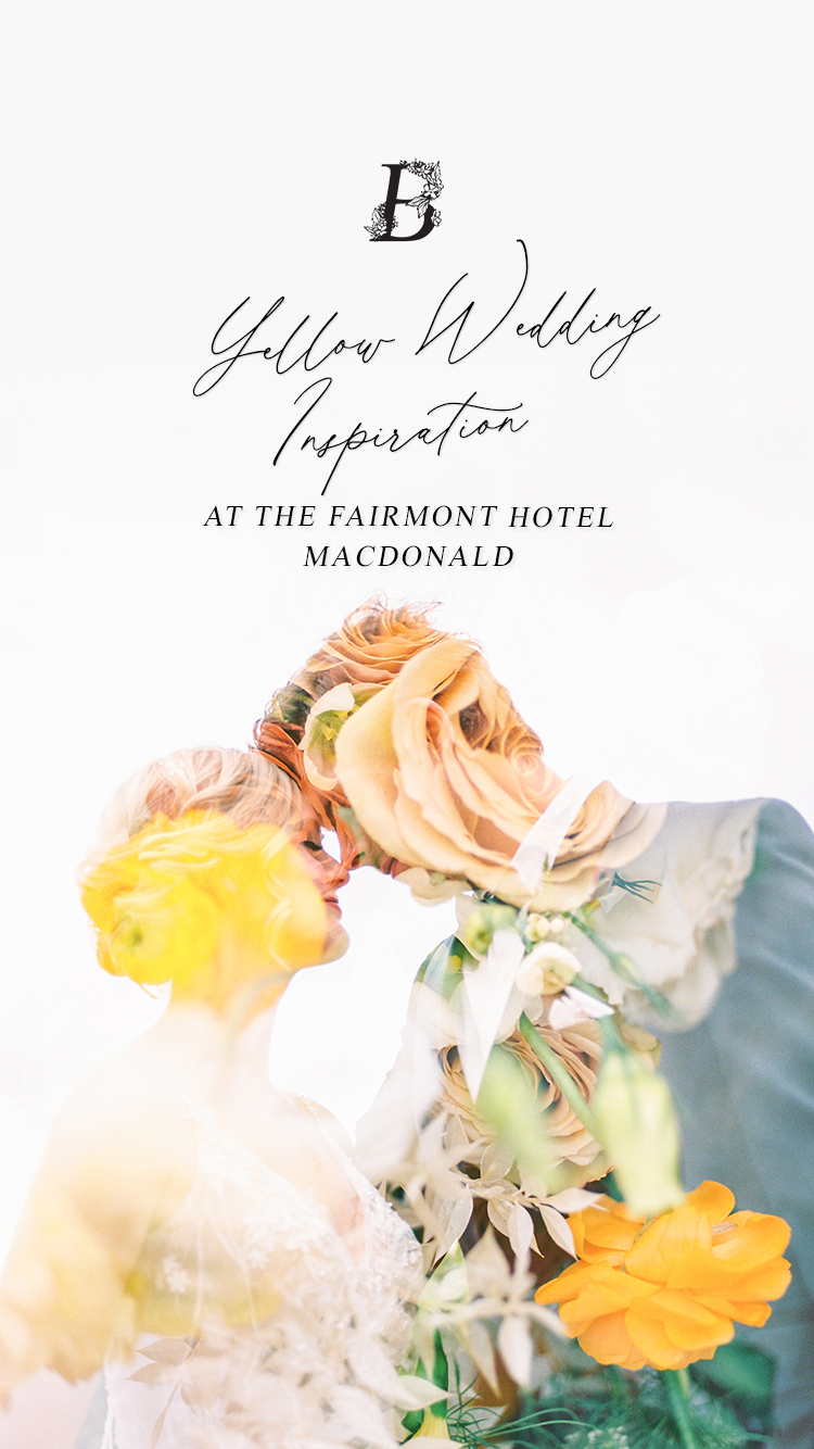 Romantic & Whimsical Yellow Wedding Inspiration at The Fairmont Hotel MacDonald
